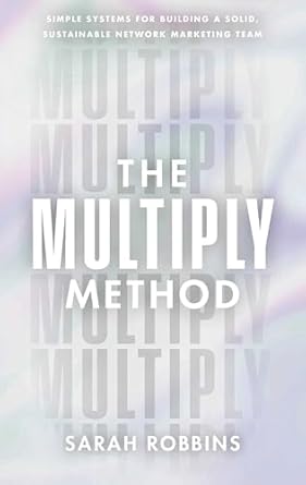 the multiply method simple systems for building a solid sustainable network marketing team 1st edition sarah