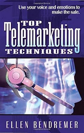 top telemarketing techniques use your voice and emotions to make the sale 1st edition ellen bendremer