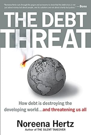the debt threat how debt is destroying the developing world 1st edition noreena hertz 0060560525,