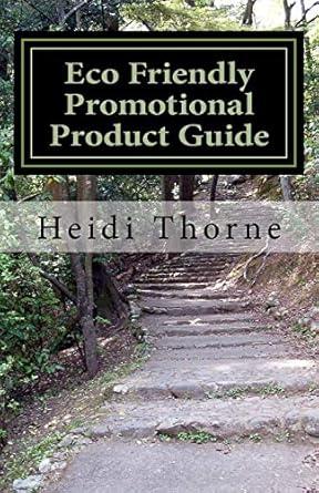 eco friendly promotional product guide a green marketing handbook for small business 1st edition heidi thorne