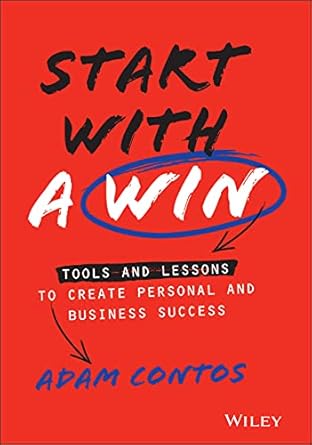 start with a win tools and lessons to create personal and business success 1st edition adam contos
