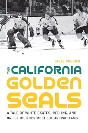 the california golden seals a tale of white skates red ink and one of the nhls most outlandish teams 1st