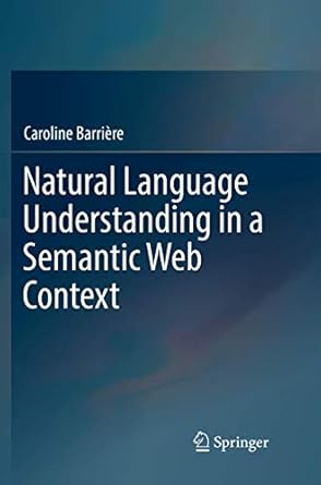 natural language understanding in a semantic web context 1st edition caroline barriere 3319823272,