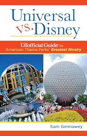universal versus disney the unofficial guide to american theme parks greatest rivalry 1st edition sam