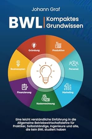 bwl kompaktes grundwissen eine leicht verstandliche einfuhrung in die allgemeine betriebswirtschaftslehre fur