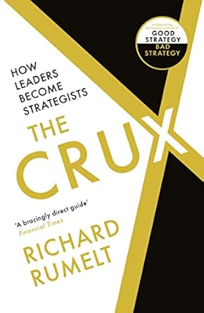 the crux how leaders become strategists 1st edition richard p rumelt 1788169514, 978-1788169516