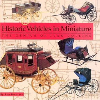 historic vehicles in miniature the genius of ivan collins 1st edition ron brenteno 0875952682, 978-0875952680