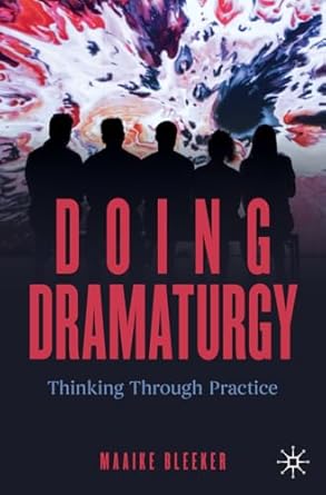 doing dramaturgy thinking through practice 1st edition maaike bleeker 3031083024,