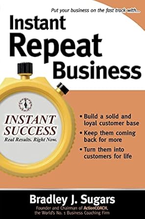 instant repeat business 1st edition bradley j sugars ,brad sugars 0071466665, 978-0071466660