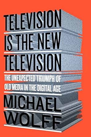 television is the new television the unexpected triumph of old media in the digital age 1st edition michael