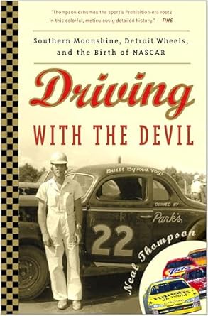 driving with the devil southern moonshine detroit wheels and the birth of nascar 1st edition neal thompson