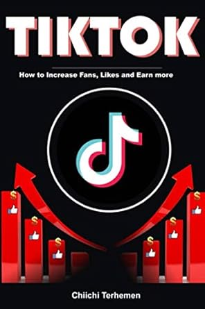 tiktok how to increase fans become famous and earn more 1st edition terhemen chiichi 165516564x,