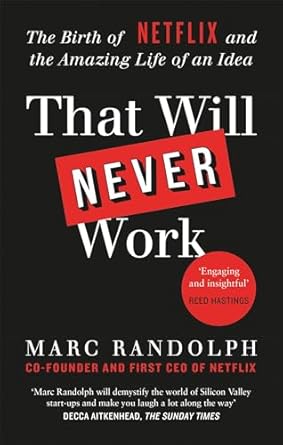 that will never work the birth of netflix by the first ceo and co founder marc randolph 1st edition marc