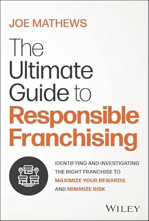 the ultimate guide to responsible franchising identifying and investigating the right franchise to maximize