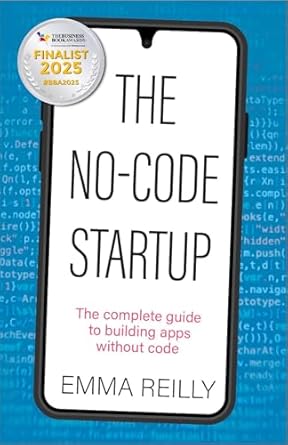 the no code startup the complete guide to building apps without code 1st edition emma reilly 1788605063,