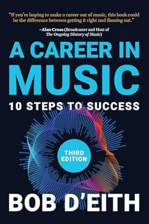 a career in music 10 steps to success 1st edition bob d'eith ,grant lawrence ,alan cross 0991993063,
