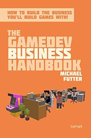 the gamedev business handbook 1st edition michael futter ,mike bithell 0999329006, 978-0999329009