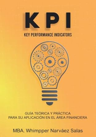 kpis key performance indicators guia teorica y practica para su aplicacion en el area financiero 1st edition