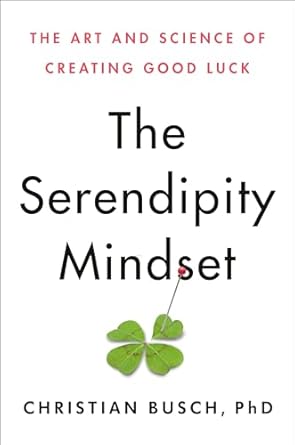 the serendipity mindset the art and science of creating good luck 1st edition christian busch 0593086023,