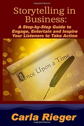 storytelling in business a step by step guide to engage entertain and inspire your listeners to take action