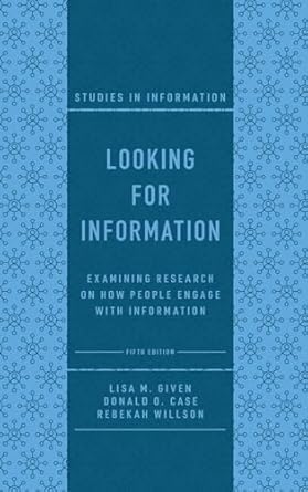 looking for information examining research on how people engage with information 1st edition lisa m given