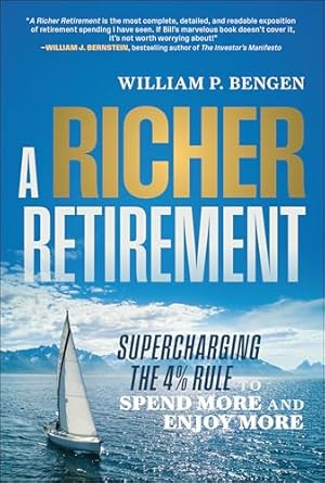 a richer retirement supercharging the 4 rule to spend more and enjoy more 1st edition william p bengen