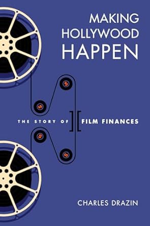 making hollywood happen seventy years of film finances 1st edition charles drazin 0299337006, 978-0299337001