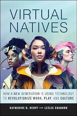 virtual natives how a new generation is revolutionizing the future of work play and culture 1st edition