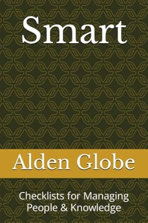 smart checklists for managing people and knowledge 1st edition alden stuart globe 1492198234, 978-1492198239