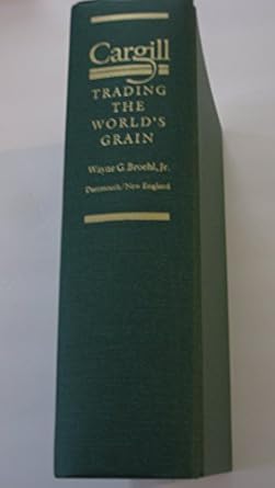 cargill trading the worlds grain 1st edition wayne g broehl 0874515726, 978-0874515725