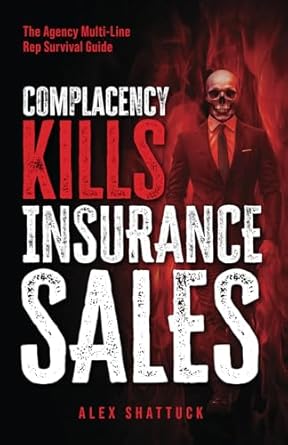 complacency kills insurance sales the agency multi line rep survival guide 1st edition alex shattuck