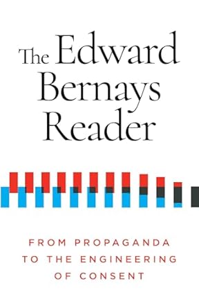 the edward bernays reader from propaganda to the engineering of consent 1st edition edward bernays ,nancy