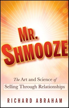mr shmooze the art and science of selling through relationships 1st edition richard abraham 0470874368,