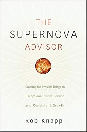 the supernova advisor crossing the invisible bridge to exceptional client service and consistent growth 1st