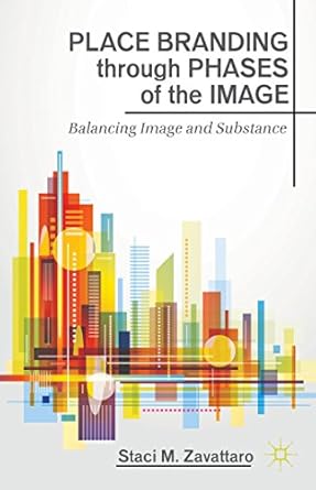 place branding through phases of the image balancing image and substance 1st edition s zavattaro 1137394439,