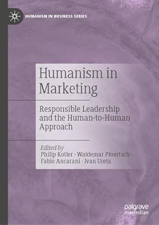 humanism in marketing responsible leadership and the human to human approach 1st edition philip kotler