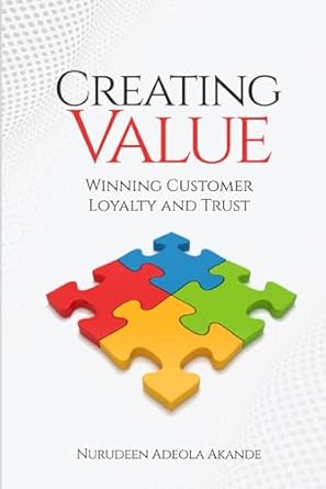 creating value winning customer loyalty and trust 1st edition nurudeen adeola akande 3522345452,