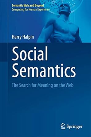social semantics the search for meaning on the web 1st edition harry halpin 1461418844, 978-1461418849
