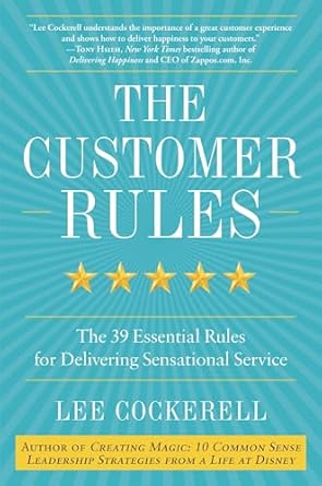 the customer rules the 39 essential rules for delivering sensational service 1st edition lee cockerell