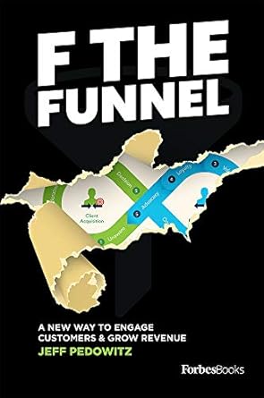 f the funnel a new way to engage customers and grow revenue 1st edition jeff pedowitz 1950863670,