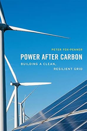 power after carbon building a clean resilient grid 1st edition peter fox penner 067424107x, 978-0674241077