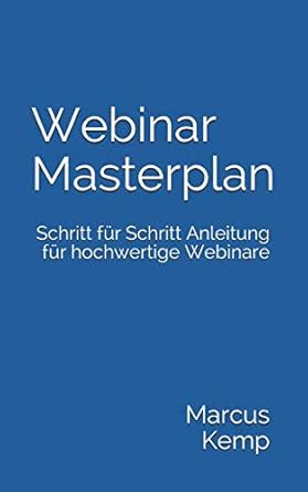 webinar masterplan schritt fur schritt anleitung fur hochwertige webinare 1st edition marcus kemp 173083437x,