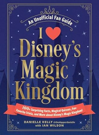i love disneys magic kingdom 100+ surprising facts magical quizzes fan favorite trivia and more about disneys