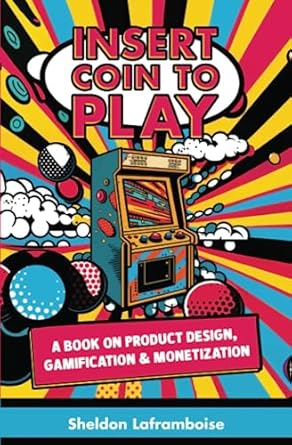insert coin to play a book on product design gamification and monetization 1st edition sheldon laframboise