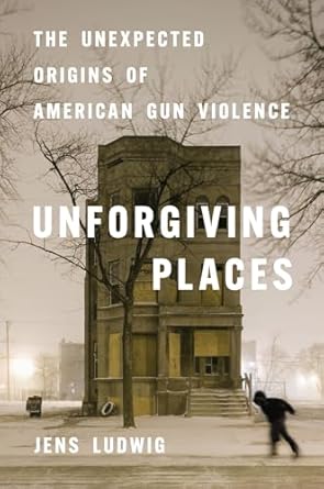 unforgiving places the unexpected origins of american gun violence 1st edition jens ludwig 0226828131,