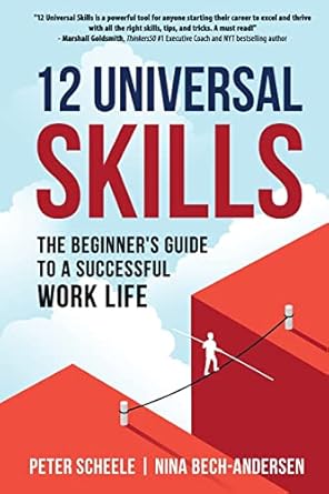 12 universal skills the beginners guide to a successful work life 1st edition peter scheele ,nina bech