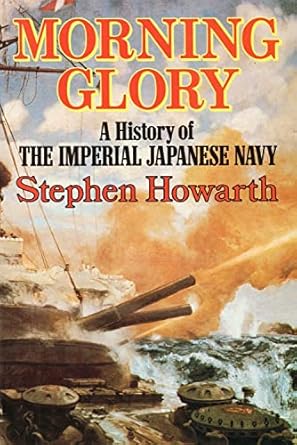 morning glory a history of the imperial japanese navy 1st edition stephen howarth 0241111153, 978-0241111154