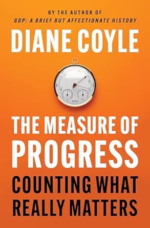 the measure of progress counting what really matters 1st edition diane coyle 0691179026, 978-0691179025