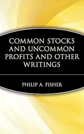 common stocks and uncommon profits and other writings by philip a fisher 1st edition philip a fisher