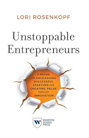 unstoppable entrepreneurs 7 paths for unleashing successful startups and creating value through innovation